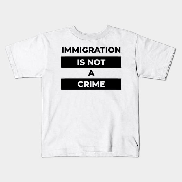 Immigration Is Not A Crime (Black Print) Kids T-Shirt by the gulayfather